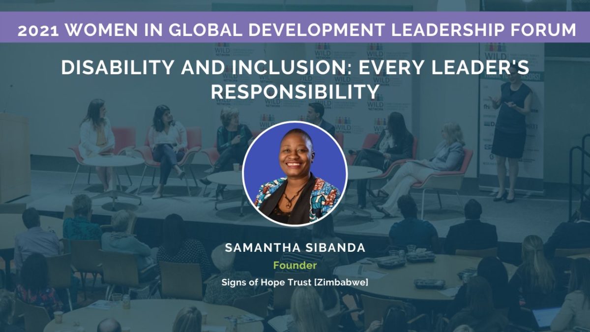 Event advertisement, reading 2021 Women in Global Development Leadership Forum. Disability and Inclusion: Every Leader's Responsibility. Speaker: Samantha Sibanda, Founder, Signs of Hope Trust, Zimbabwe
